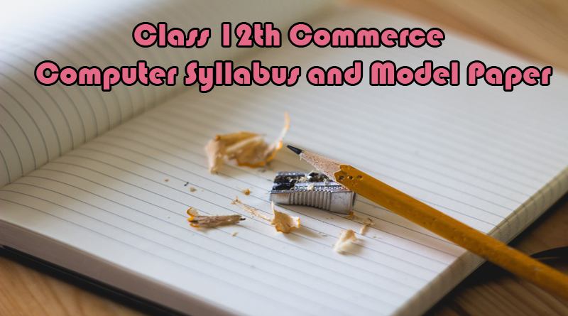 12th Commerce Computer Syllabus and Model Paper
